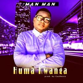 Man Man - Huma Kwanga (Prod. CazBeatz)