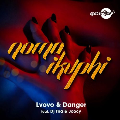 L’vovo & Danger - Noma iKuphi (feat. DJ Tira & Joocy)