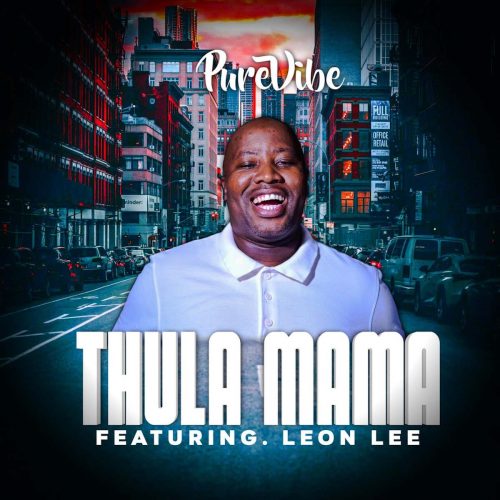 PureVibe - Thula Mama (feat. Leon Lee)