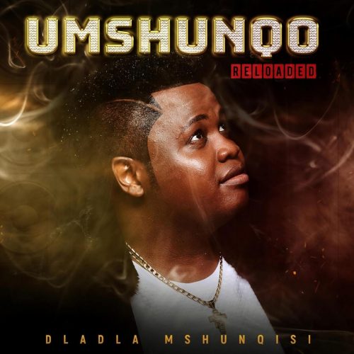 Dladla Mshunqisi - Umshunqo Reloaded EP