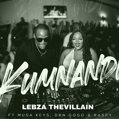 Lebza TheVillain - Kumnandi (feat. Musa Keys, DBN Gogo & Raspy)