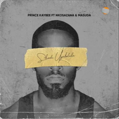 Prince Kaybee - Sbindi Uyabulala (feat. Nkosazana & Masuda)