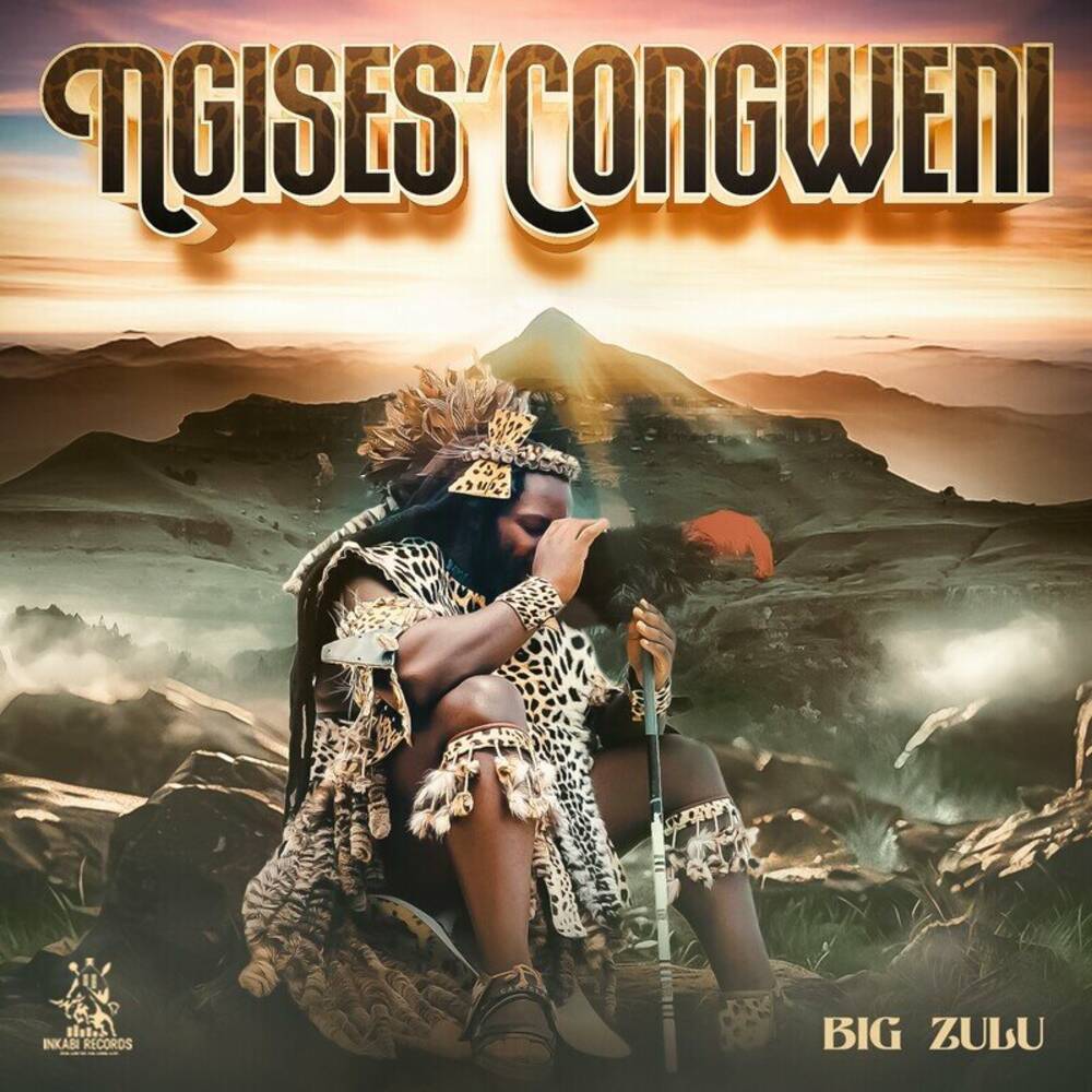 Big Zulu – Ngises’Congweni (Álbum)