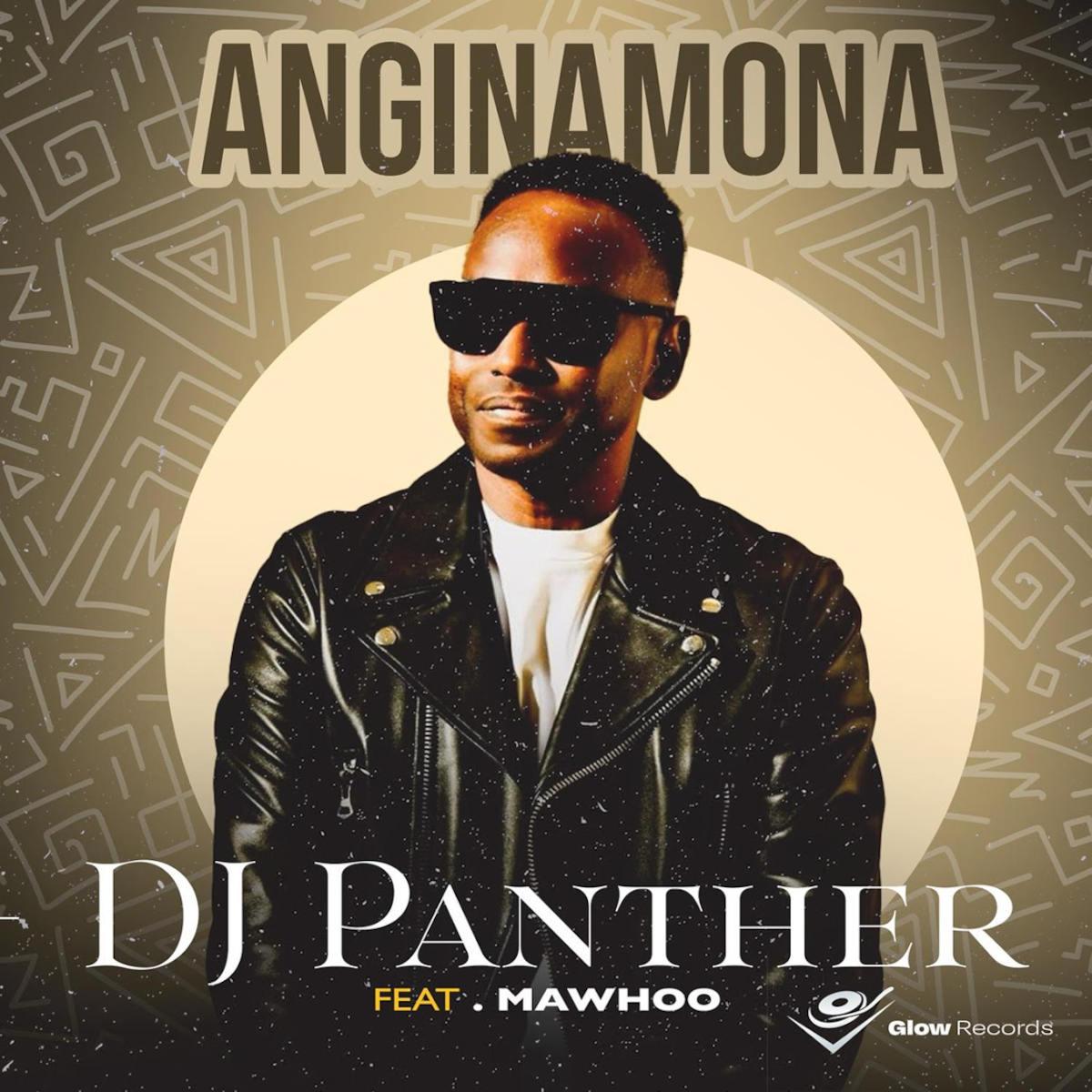 DJ Panther – Anginamona (feat. Mawhoo)