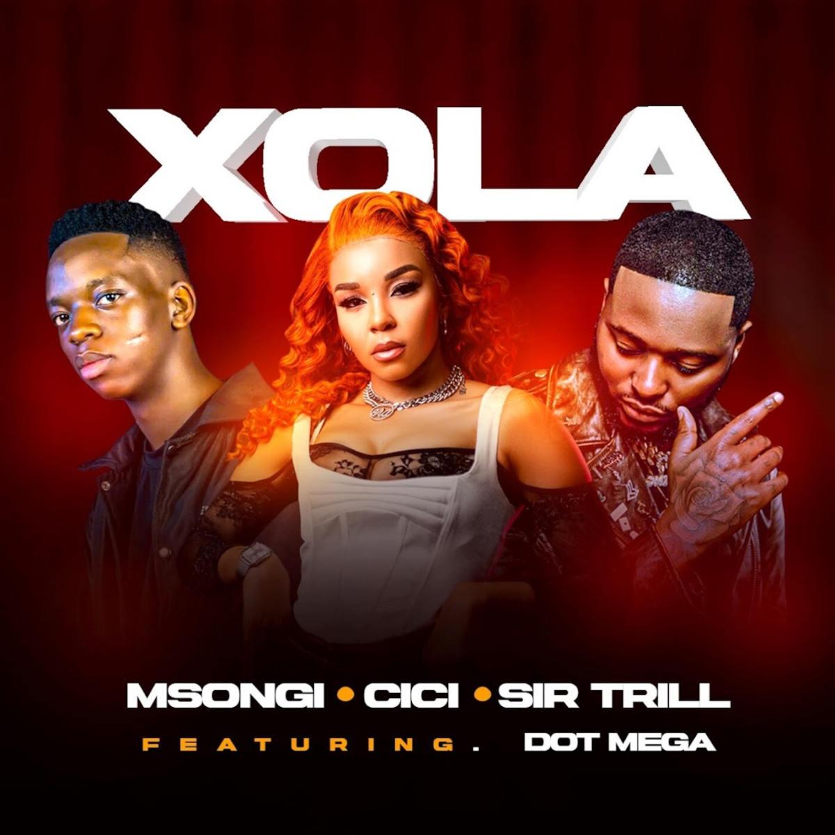 Msongi, Cici & Sir Trill – Xola (feat. Dot Mega)