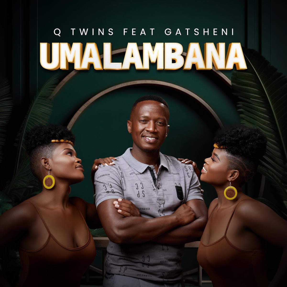 Q Twins – Umalambana (feat. Gatsheni)