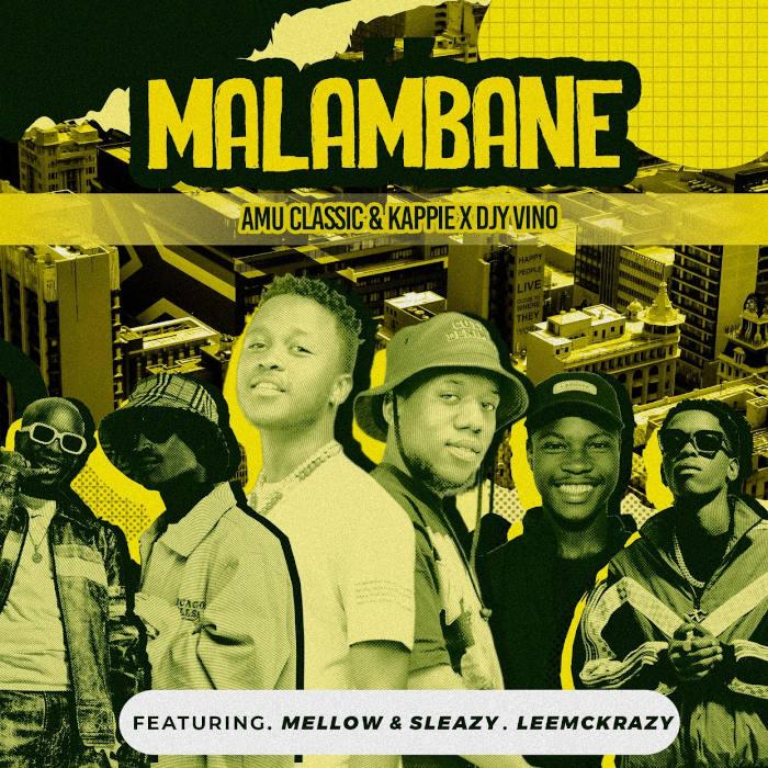 Amu Classic, Kappie & Djy Vino – Malambane (feat. Mellow & Sleazy & LeeMcKrazy)