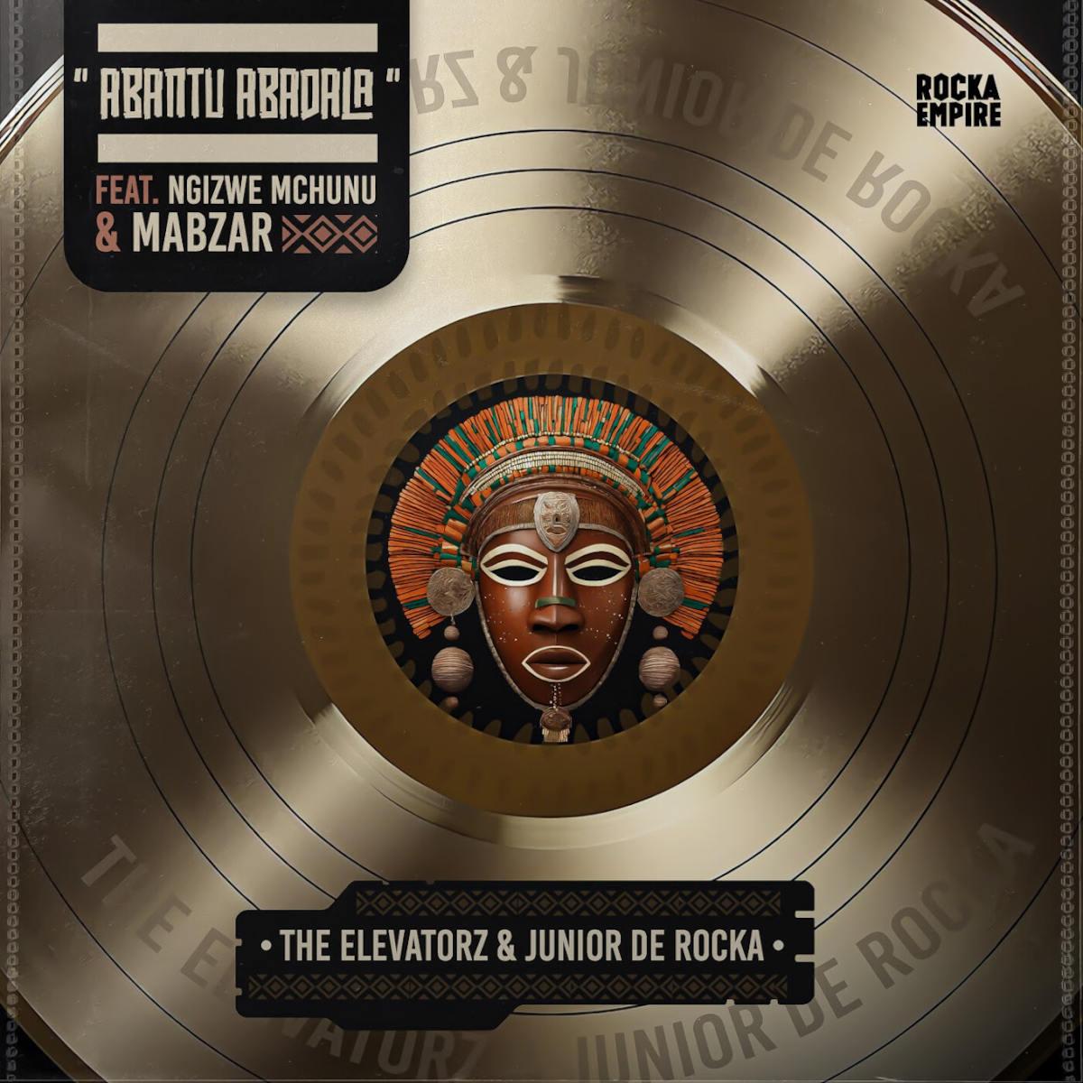 Junior De Rocka & The Elevatorz – Abantu Abadala (feat. Ngizwe Mchunu & MaBzar)