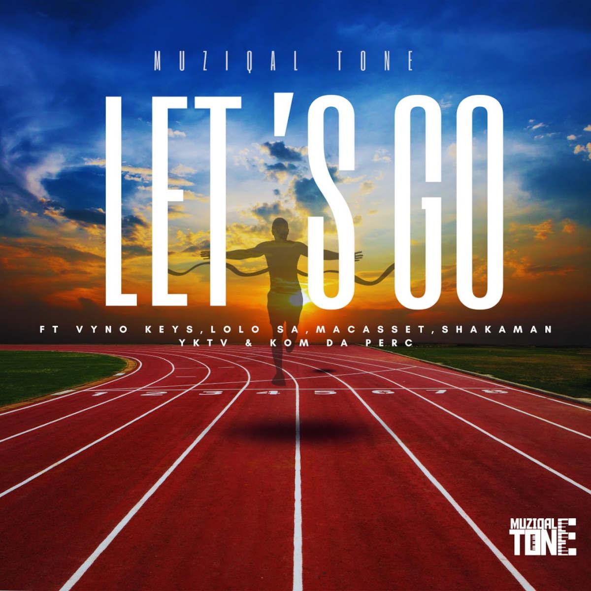 Muziqal Tone – Let’s Go (feat. Vyno Keys, Macasset, ShakaMan YKTV & Lolo SA)