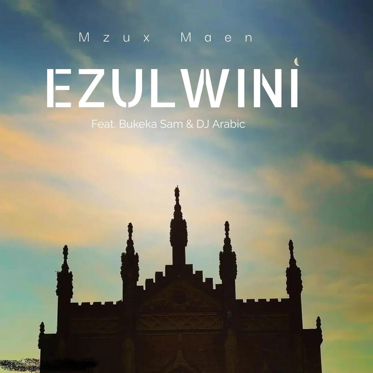 Mzux Maen – Ezulwini (feat. Bukeka Sam & DJ Arabic)