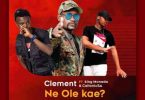 Clement - Ne Ole Kae (feat. King Monada & Caltonic SA)