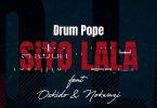 DrumPope - Siyo Lala (feat. OSKIDO & Nokwazi)