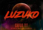 Shaun101 - Luzuko (feat. Nobantu Vilakazi, Murumba Pitch & Thuske SA)