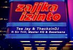 Tee Jay x ThackzinDJ - Zajika Izinto (feat. Sir Trill, Master KG & Basetsana)