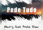 Mani-g - Pede Tudo (feat. Preto Show)