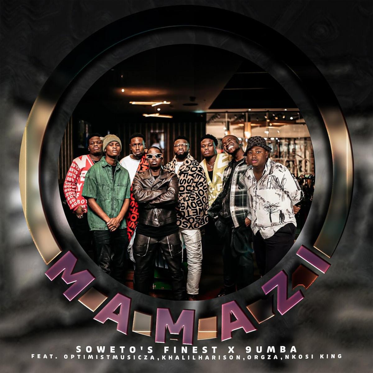 Soweto’s Finest & 9umba - Mamazi (feat. Optimistmusic ZA, Khalil Harrison, Agzo & Nkosi King)